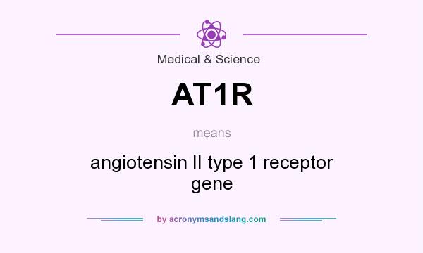 What does AT1R mean? It stands for angiotensin II type 1 receptor gene