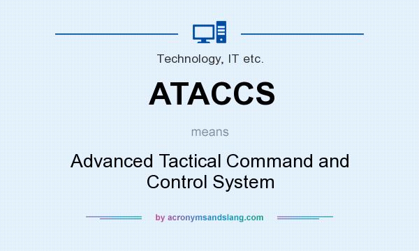 What does ATACCS mean? It stands for Advanced Tactical Command and Control System