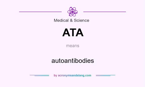 What does ATA mean? It stands for autoantibodies
