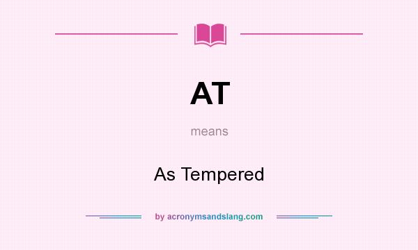 What does AT mean? It stands for As Tempered
