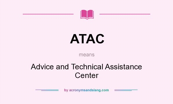 What does ATAC mean? It stands for Advice and Technical Assistance Center