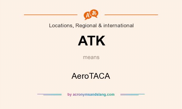 What does ATK mean? It stands for AeroTACA