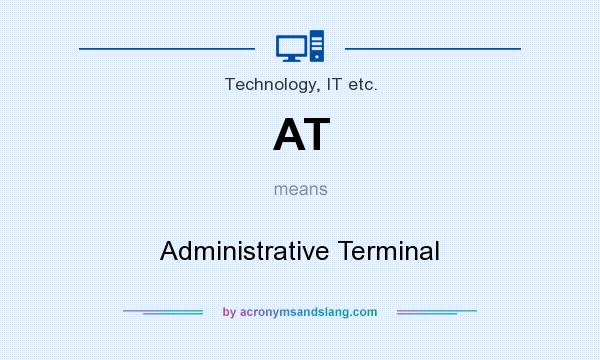 What does AT mean? It stands for Administrative Terminal