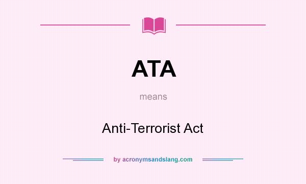 What does ATA mean? It stands for Anti-Terrorist Act