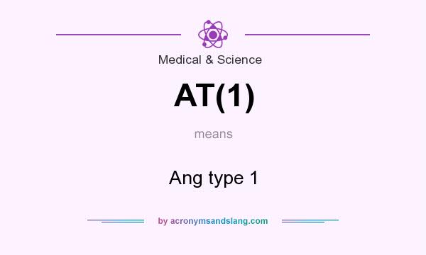 What does AT(1) mean? It stands for Ang type 1