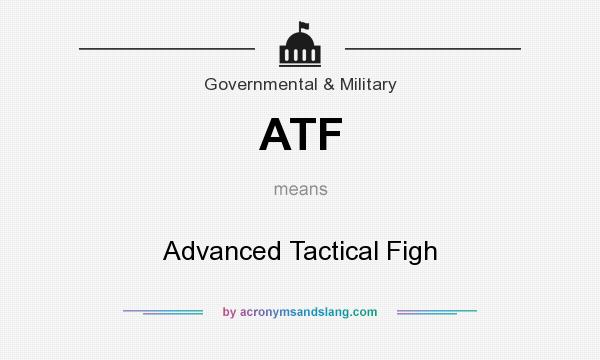 What does ATF mean? It stands for Advanced Tactical Figh