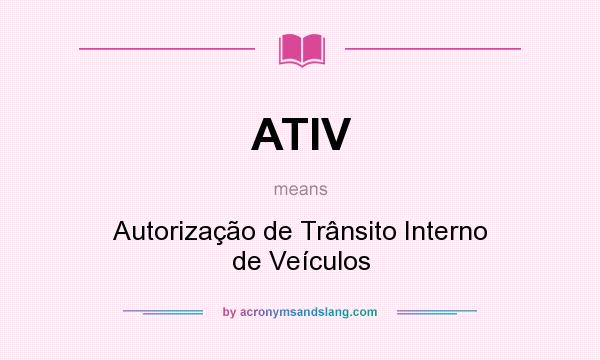 What does ATIV mean? It stands for Autorização de Trânsito Interno de Veículos