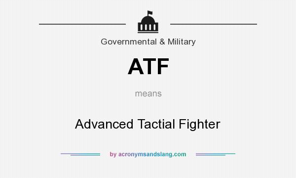 What does ATF mean? It stands for Advanced Tactial Fighter