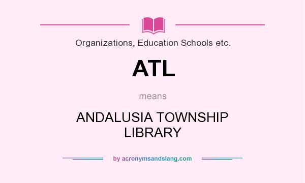What does ATL mean? It stands for ANDALUSIA TOWNSHIP LIBRARY