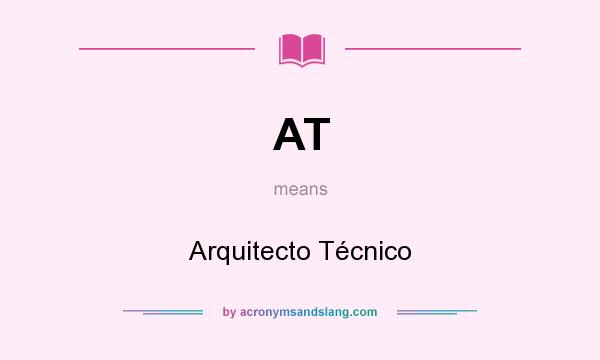 What does AT mean? It stands for Arquitecto Técnico