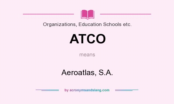 What does ATCO mean? It stands for Aeroatlas, S.A.