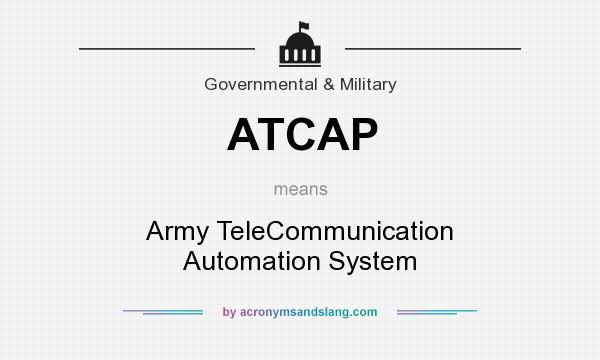 What does ATCAP mean? It stands for Army TeleCommunication Automation System