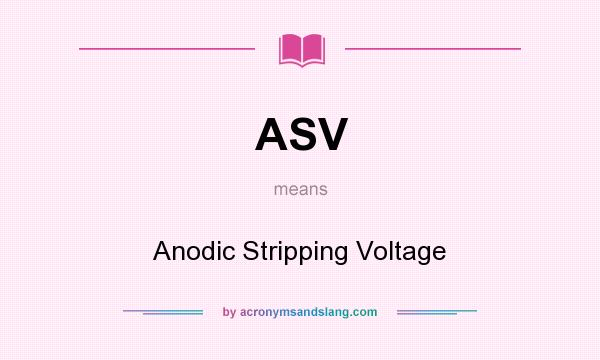 What does ASV mean? It stands for Anodic Stripping Voltage