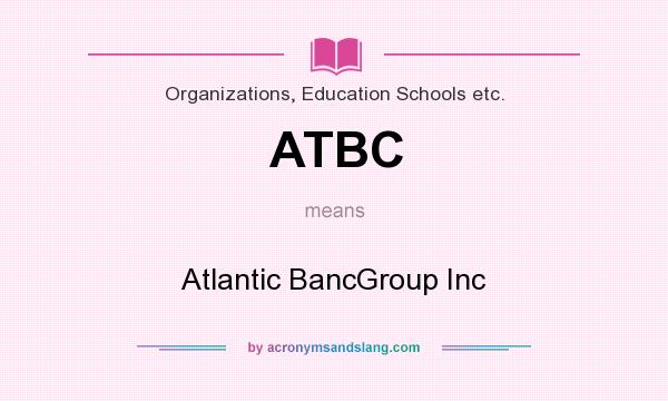 What does ATBC mean? It stands for Atlantic BancGroup Inc