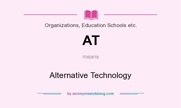 What does AT mean? It stands for Alternative Technology