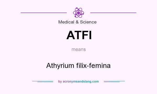 What does ATFI mean? It stands for Athyrium filix-femina