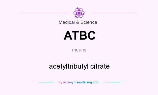 What does ATBC mean? It stands for acetyltributyl citrate