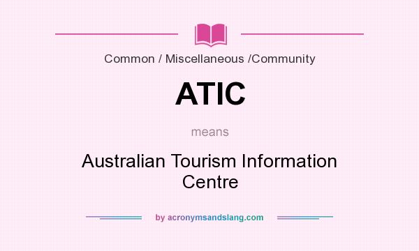 What does ATIC mean? It stands for Australian Tourism Information Centre