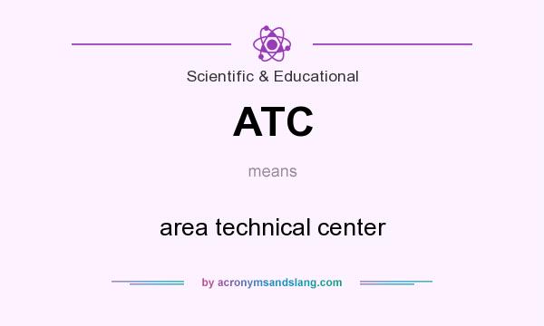 What does ATC mean? It stands for area technical center