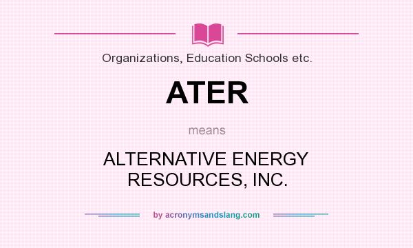 What does ATER mean? It stands for ALTERNATIVE ENERGY RESOURCES, INC.