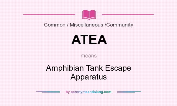 What does ATEA mean? It stands for Amphibian Tank Escape Apparatus
