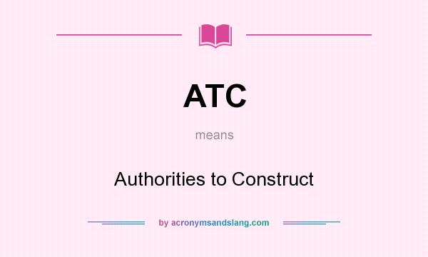 What does ATC mean? It stands for Authorities to Construct