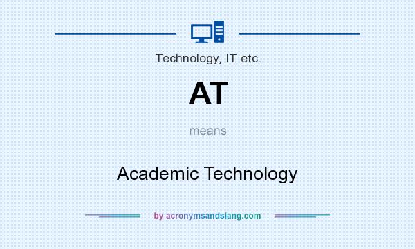 What does AT mean? It stands for Academic Technology