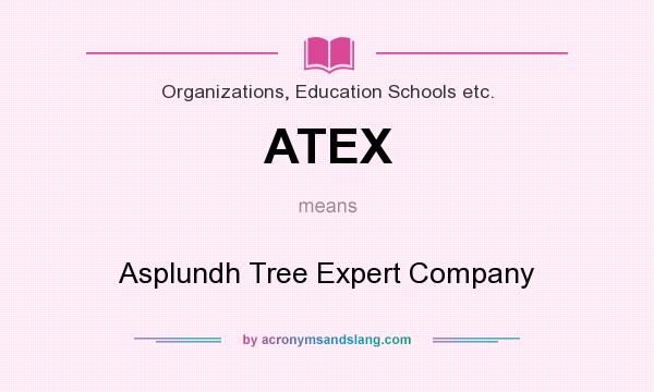 What does ATEX mean? It stands for Asplundh Tree Expert Company