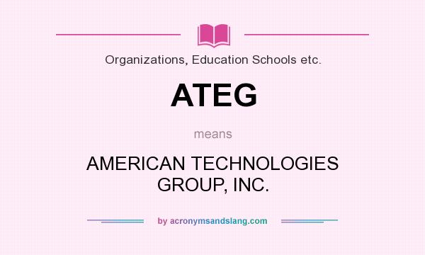What does ATEG mean? It stands for AMERICAN TECHNOLOGIES GROUP, INC.