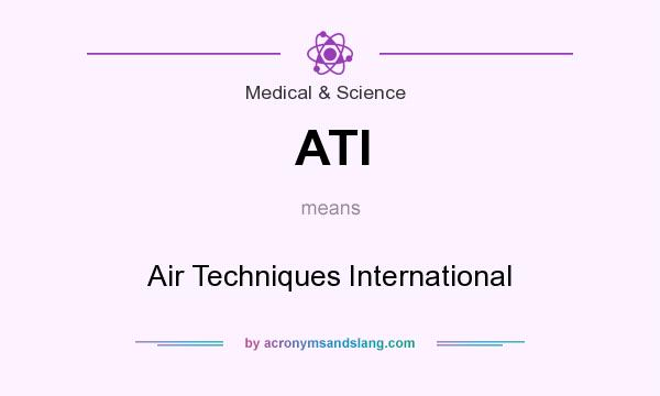What does ATI mean? It stands for Air Techniques International