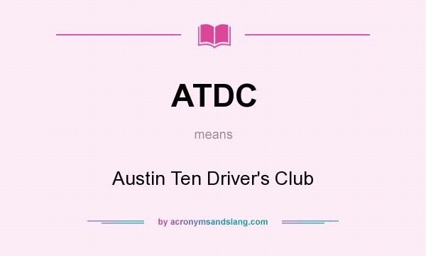 What does ATDC mean? It stands for Austin Ten Driver`s Club