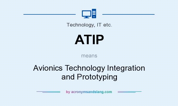 What does ATIP mean? It stands for Avionics Technology Integration and Prototyping