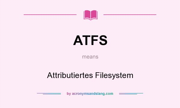 What does ATFS mean? It stands for Attributiertes Filesystem