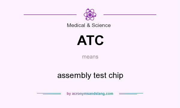 What does ATC mean? It stands for assembly test chip