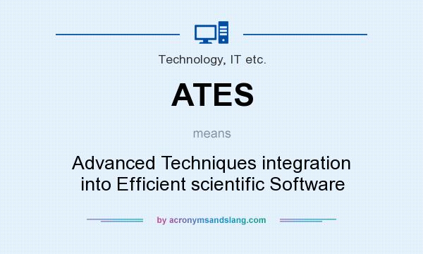 What does ATES mean? It stands for Advanced Techniques integration into Efficient scientific Software