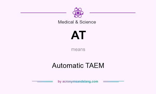 What does AT mean? It stands for Automatic TAEM