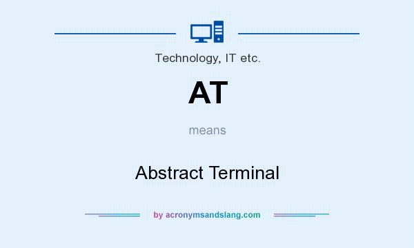 What does AT mean? It stands for Abstract Terminal