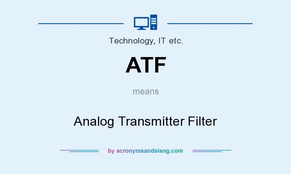 What does ATF mean? It stands for Analog Transmitter Filter