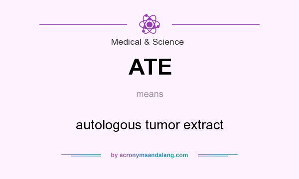 What does ATE mean? It stands for autologous tumor extract