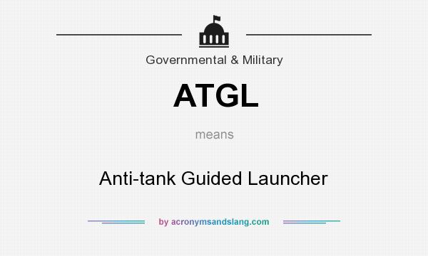 What does ATGL mean? It stands for Anti-tank Guided Launcher