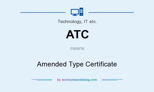 What does ATC mean? It stands for Amended Type Certificate