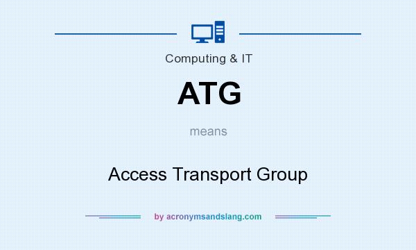 What does ATG mean? It stands for Access Transport Group