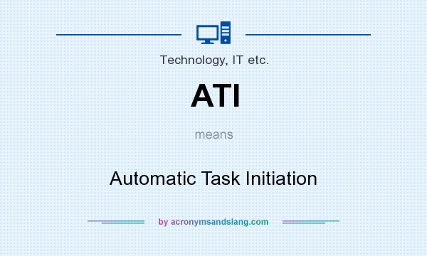 What does ATI mean? It stands for Automatic Task Initiation