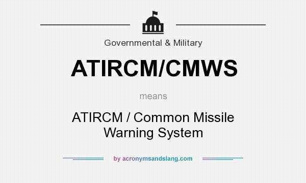 What does ATIRCM/CMWS mean? It stands for ATIRCM / Common Missile Warning System