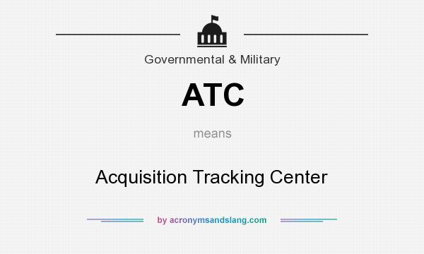 What does ATC mean? It stands for Acquisition Tracking Center