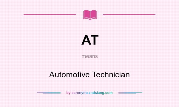 What does AT mean? It stands for Automotive Technician