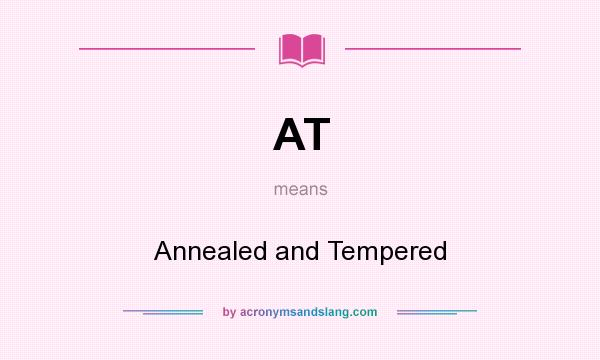 What does AT mean? It stands for Annealed and Tempered