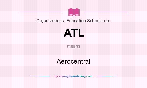 What does ATL mean? It stands for Aerocentral