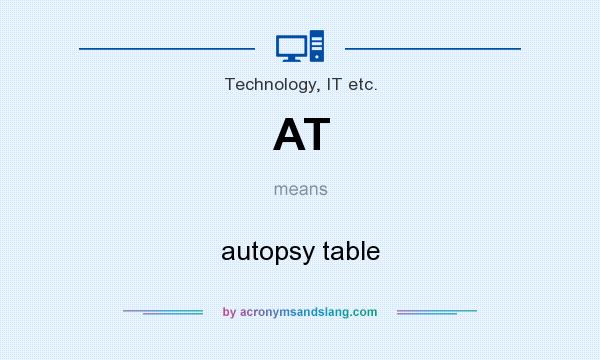 What does AT mean? It stands for autopsy table