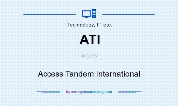 What does ATI mean? It stands for Access Tandem International